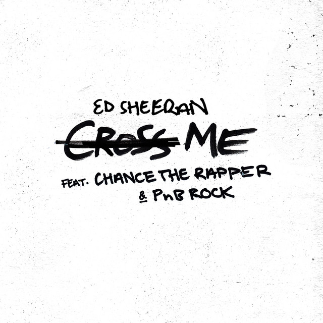 کاور آهنگ Cross Me (feat. Chance the Rapper & PnB Rock) از Ed Sheeran, PnB Rock, Chance the Rapper
