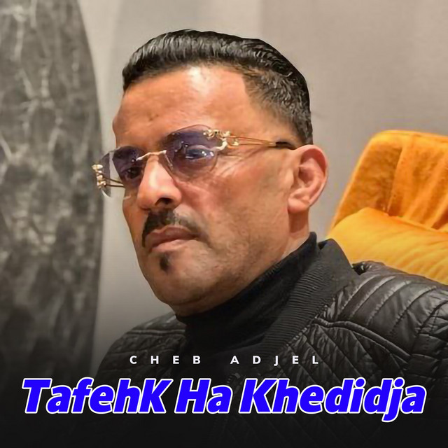 کاور آهنگ Tafehk Ha Khedidja از Cheb Adjel