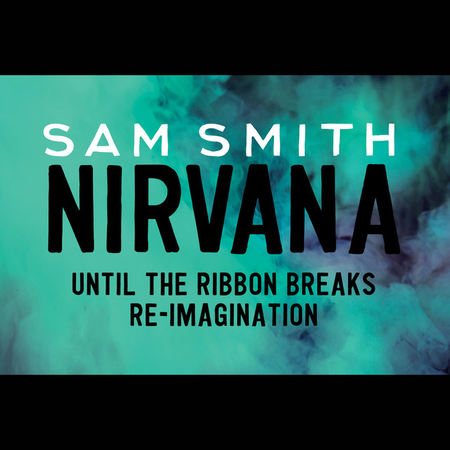 کاور آهنگ Nirvana - Until The Ribbon Breaks Re-Imagination از Sam Smith, Until The Ribbon Breaks