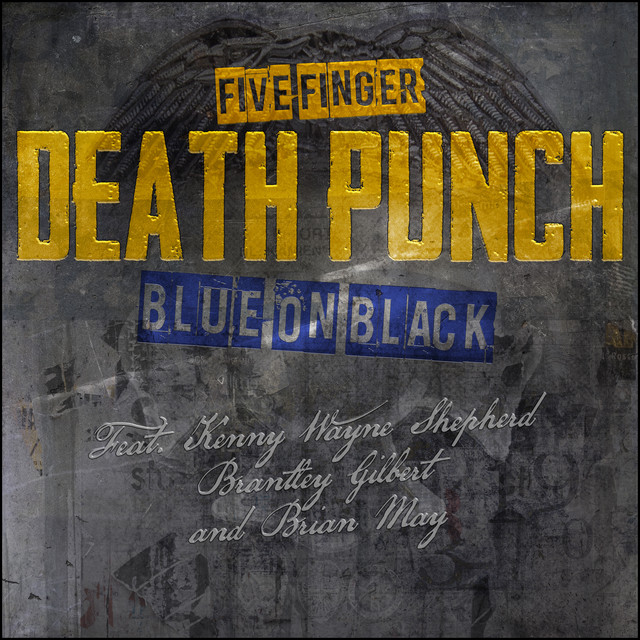 کاور آهنگ Blue On Black (feat. Kenny Wayne Shepherd, Brantley Gilbert & Brian May) از Brantley Gilbert, Brian May, Five Finger Death Punch, Kenny Wayne Shepherd