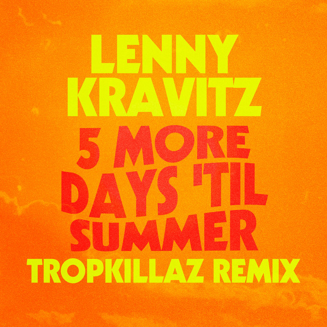 کاور آهنگ 5 More Days 'Til Summer (Tropkillaz Remix) از Lenny Kravitz, Tropkillaz