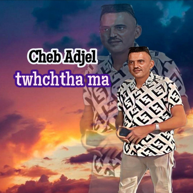 کاور آهنگ Twhchtha Ma از Cheb Adjel