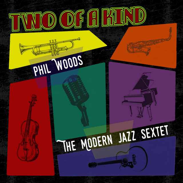 کاور آلبوم Two of a Kind: Phil Woods, The Modern Jazz Sextet از Phil Woods