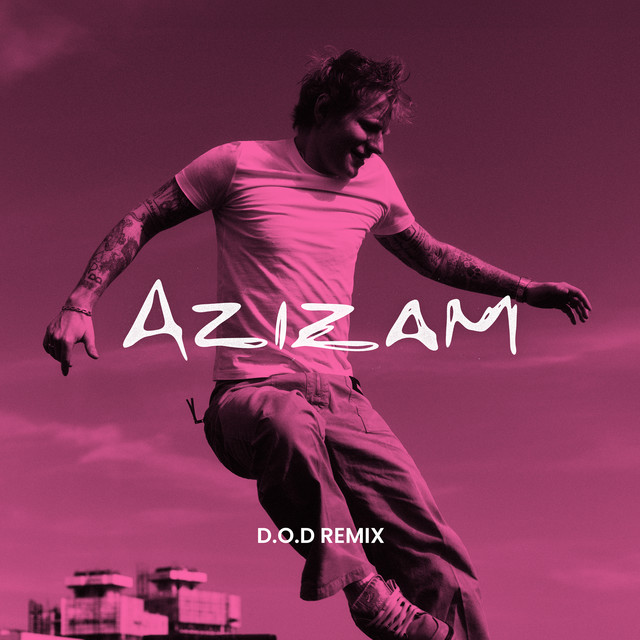 کاور آهنگ Azizam (D.O.D Remix) از Ed Sheeran, D.O.D