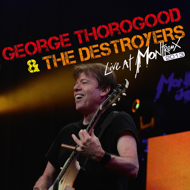 کاور آلبوم Live at Montreux 2013 از George Thorogood & The Destroyers