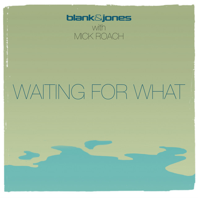 کاور آهنگ Waiting For What از Blank & Jones, Mick Roach