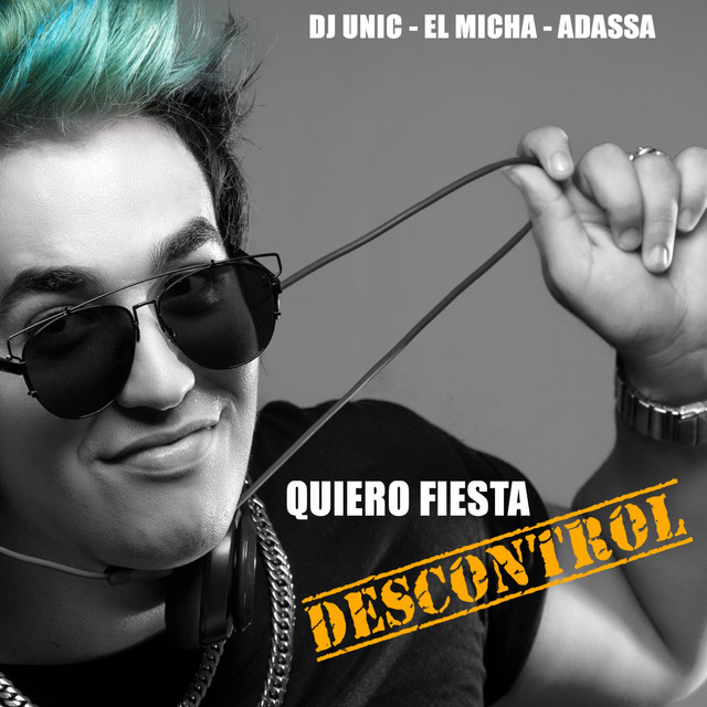 کاور آهنگ Quiero Fiesta - Descontrol از El Micha, DJ Unic, Adassa