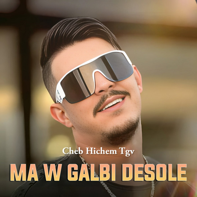 کاور آهنگ Ma W Galbi Desole از Cheb Hichem TGV