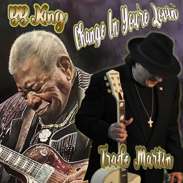 کاور آهنگ Change In Your Lovin' از B.B. King, Trade Martin