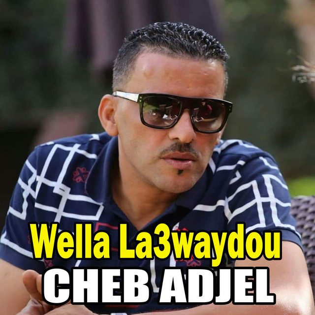 کاور آهنگ Wella La3waydou از Cheb Adjel