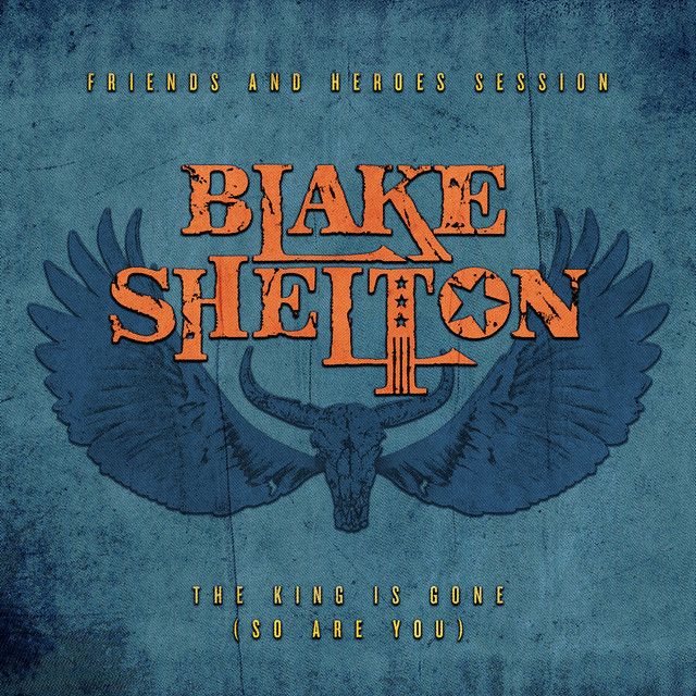 کاور آهنگ The King Is Gone (So Are You) - Friends and Heroes Session از Blake Shelton