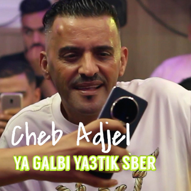 کاور آهنگ Ya Galbi Ya3tik Sber از Cheb Adjel, Cheb Ali Madjadji