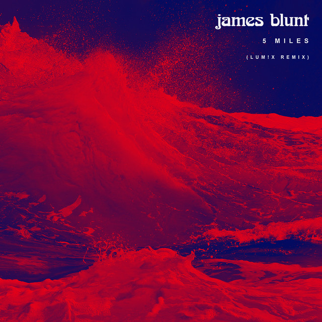 کاور آهنگ 5 Miles - LUM!X Remix از James Blunt, LUM!X