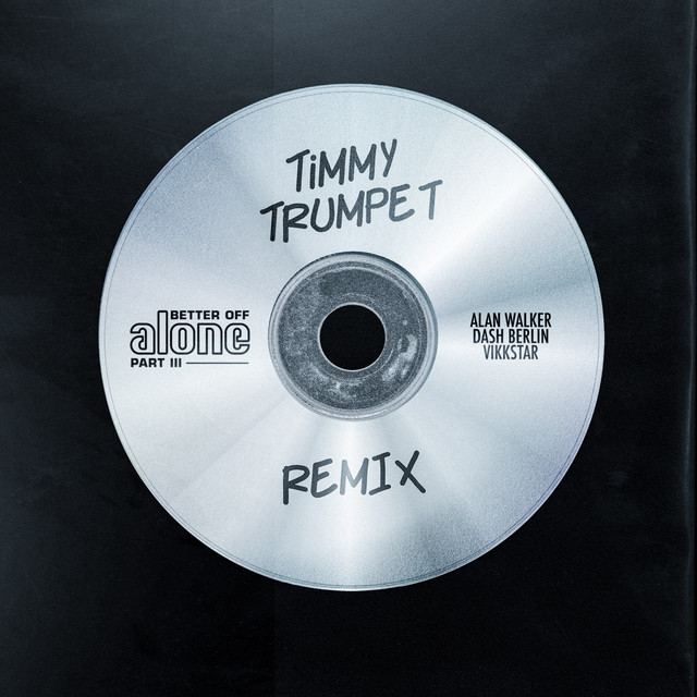 کاور آهنگ Better Off (Alone, Pt. III) - Timmy Trumpet Remix از Alan Walker, Timmy Trumpet, Dash Berlin, Vikkstar