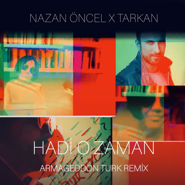 کاور آهنگ Hadi O Zaman - Armageddon Turk Remix از Tarkan, Armageddon Turk, Nazan Oncel