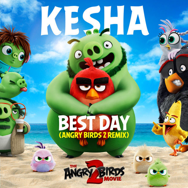 کاور آهنگ Best Day (Angry Birds 2 Remix) از Kesha