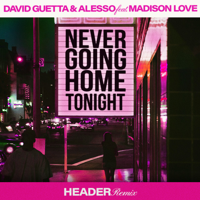 کاور آهنگ Never Going Home Tonight (feat. Madison Love) - HEADER Remix, Extended از David Guetta, Alesso, HEADER, Madison Love