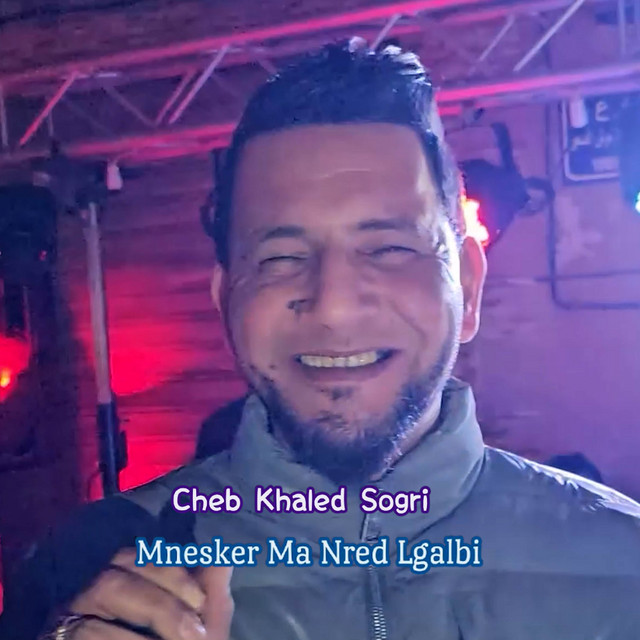 کاور آهنگ Mnesker Ma Nred Lgalbi از Cheb Adjel, Cheb Khaled Sogri