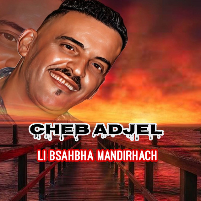 کاور آهنگ Li Bsahbha Mandirhach از Cheb Adjel