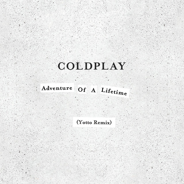 کاور آهنگ Adventure of a Lifetime - Yotto Remix از Coldplay, YOTTO
