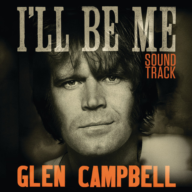 کاور آلبوم Glen Campbell: I'll Be Me | Original Motion Picture Soundtrack از Glen Campbell