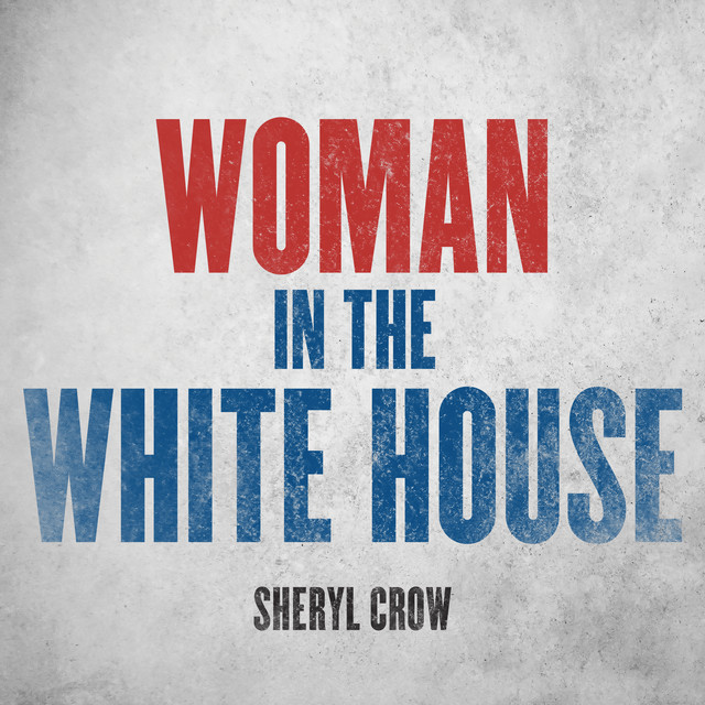 کاور آلبوم Woman In The White House (2020 Version) از Sheryl Crow