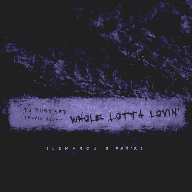 کاور آهنگ Whole Lotta Lovin' - LeMarquis Remix از Travis Scott, Mustard, LeMarquis