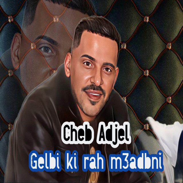 کاور آهنگ Gelbi Ki Rah M3adbni از Cheb Adjel