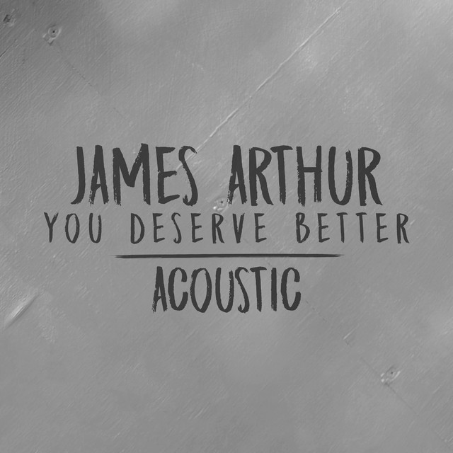 کاور آهنگ You Deserve Better - Acoustic از James Arthur