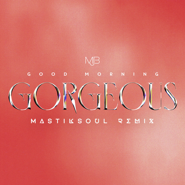 کاور آهنگ Good Morning Gorgeous (Mastiksoul Remix) از Mary J. Blige, Mastiksoul