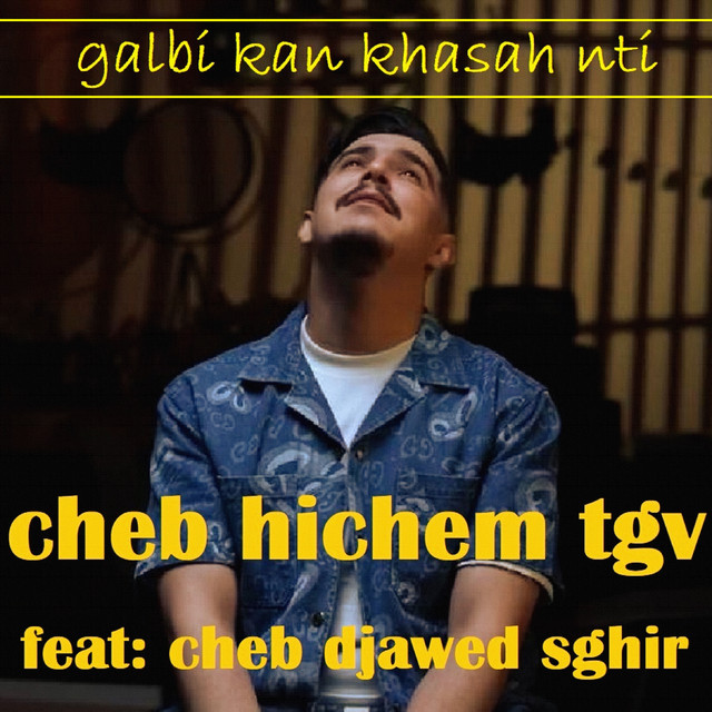 کاور آهنگ galbi kan khasah nti از Cheb Hichem TGV, Cheb Djawed Sghir