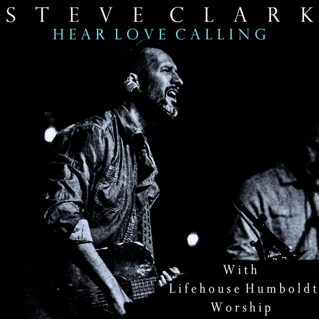 کاور آهنگ Hear Love Calling از Steve Clark, Lifehouse Humboldt Worship