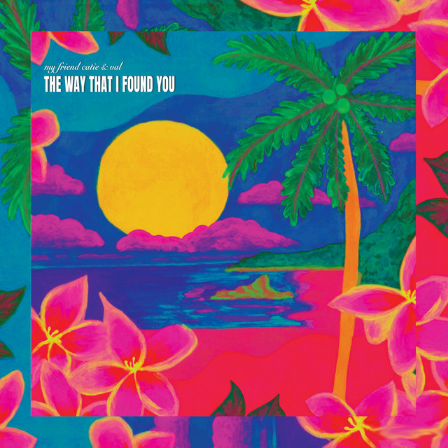 کاور آهنگ The Way That I Found You از My Friend Catie, Val Fritz