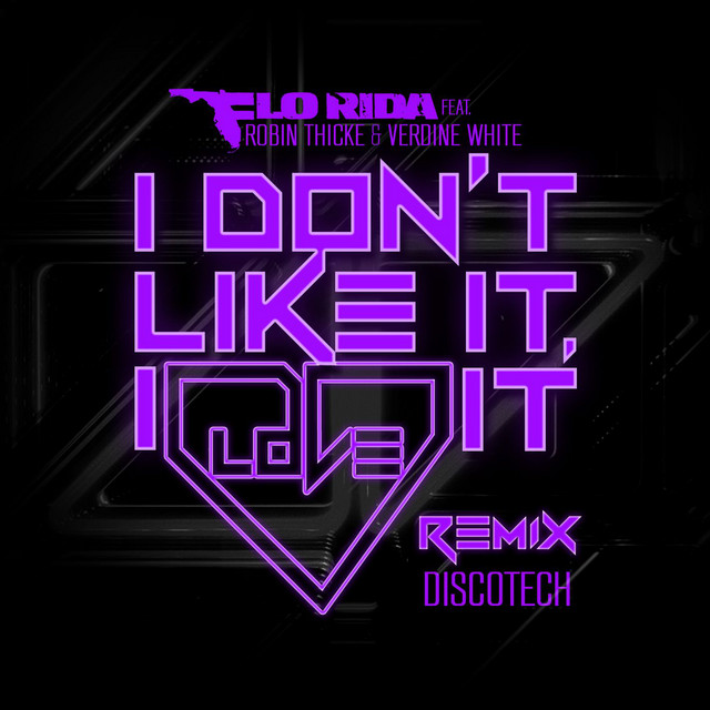 کاور آهنگ I Don't Like It, I Love It (feat. Robin Thicke & Verdine White) - DiscoTech Remix از Robin Thicke, Flo Rida, Verdine White, Discotech
