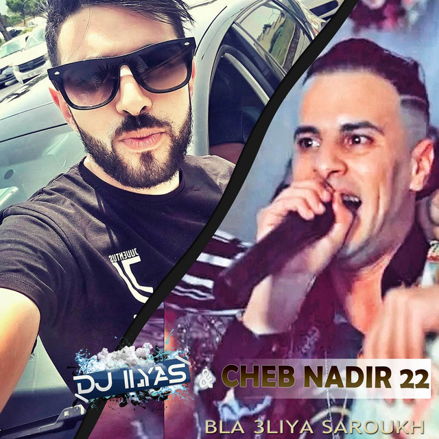 کاور آهنگ Bla 3liya Saroukh از DJ ILyas, Cheb Nadir 22
