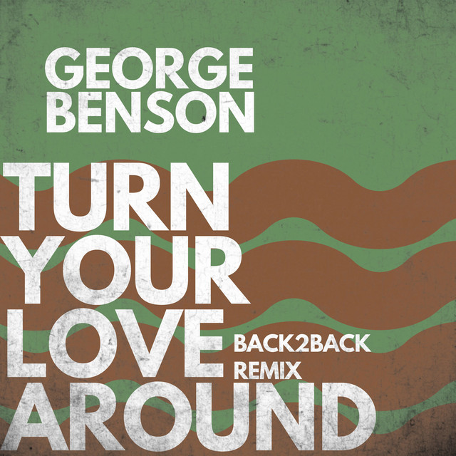 کاور آهنگ Turn Your Love Around - Back2Back Remix از George Benson, Back2Back