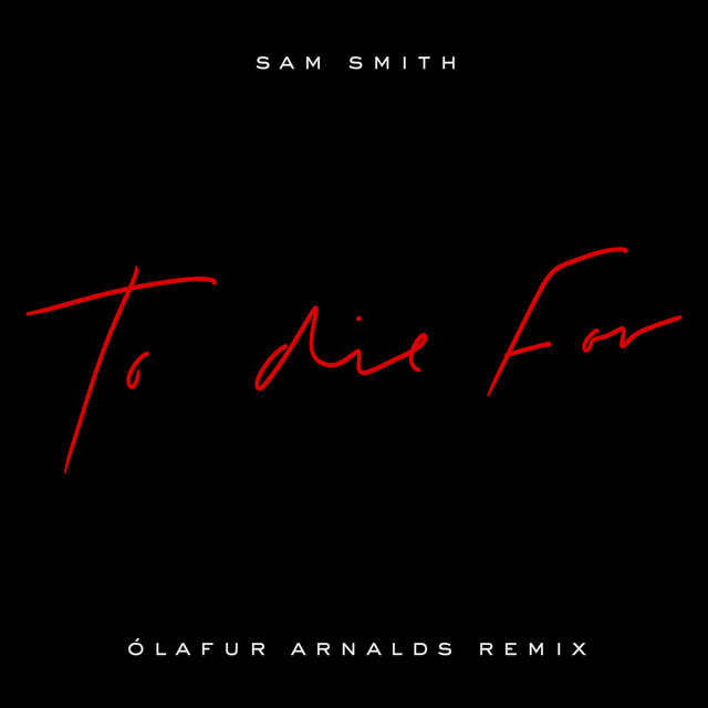 کاور آهنگ To Die For - Ólafur Arnalds Remix از Sam Smith, Ólafur Arnalds
