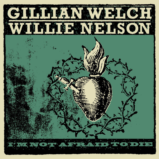 کاور آهنگ I'm Not Afraid To Die از Willie Nelson, Gillian Welch