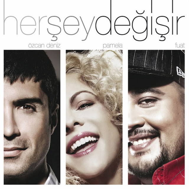 کاور آهنگ Her Şey Değişir از Ozcan Deniz, Pamela, Fuat