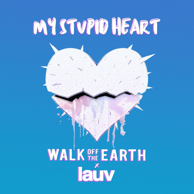 کاور آهنگ My Stupid Heart (with Lauv) از Lauv, Walk off the Earth