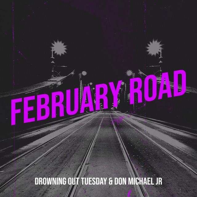 کاور آهنگ February Road از Drowning out Tuesday, Don Michael Jr