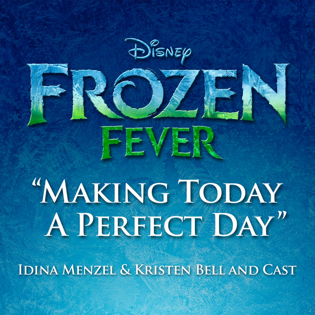 کاور آهنگ Making Today a Perfect Day - From "Frozen Fever" از Idina Menzel, Kristen Bell, Cast of Frozen Fever