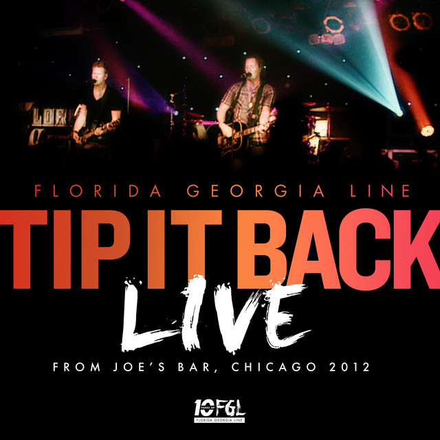 کاور آهنگ Tip It Back - Live From Joe's Bar, Chicago / 2012 از Florida Georgia Line