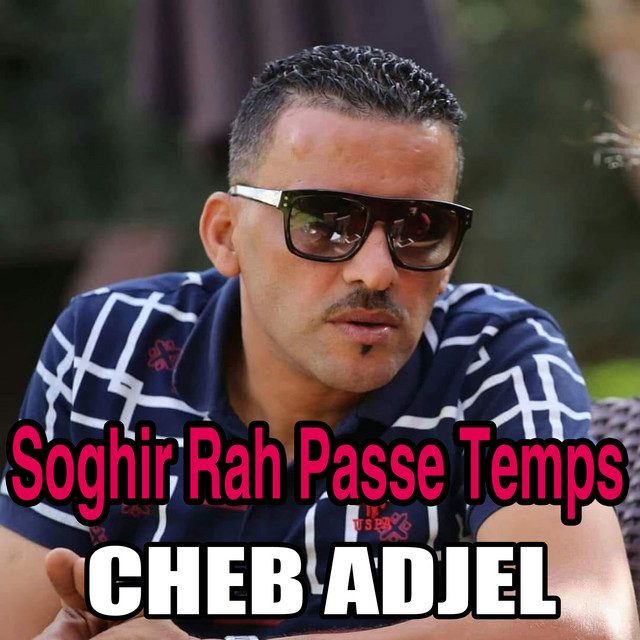 کاور آهنگ Soghir Rah Passe Temps از Cheb Adjel