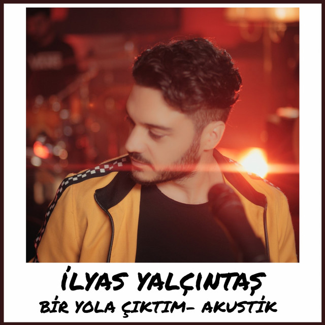 کاور آهنگ Bir Yola Çıktım - Akustik از Ilyas Yalcintas