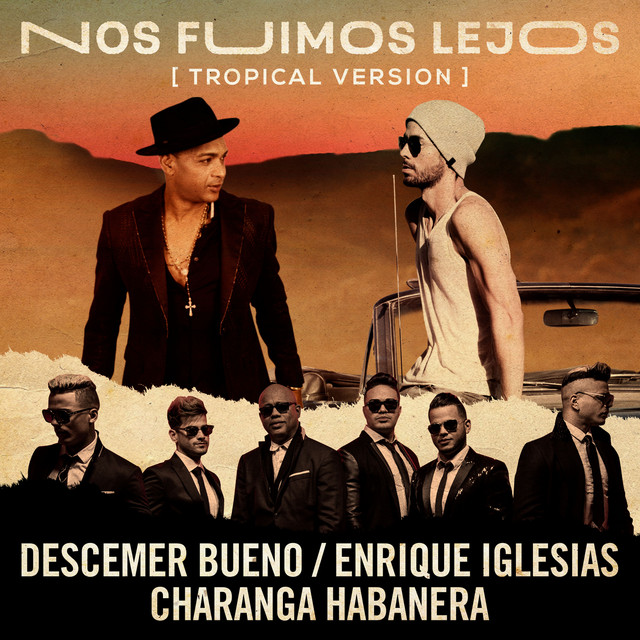 کاور آهنگ Nos Fuimos Lejos (feat. David Calzado y Su Charanga Habanera) - Tropical Version از Descemer Bueno, Enrique Iglesias, David Calzado y su Charanga Habanera