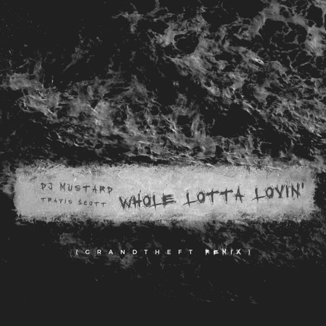 کاور آهنگ Whole Lotta Lovin' - Grandtheft Radio Edit Remix از Travis Scott, Mustard