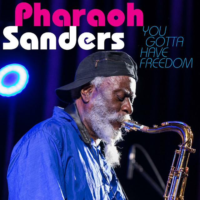 کاور آهنگ You Gotta Have Freedom - Live از Pharoah Sanders