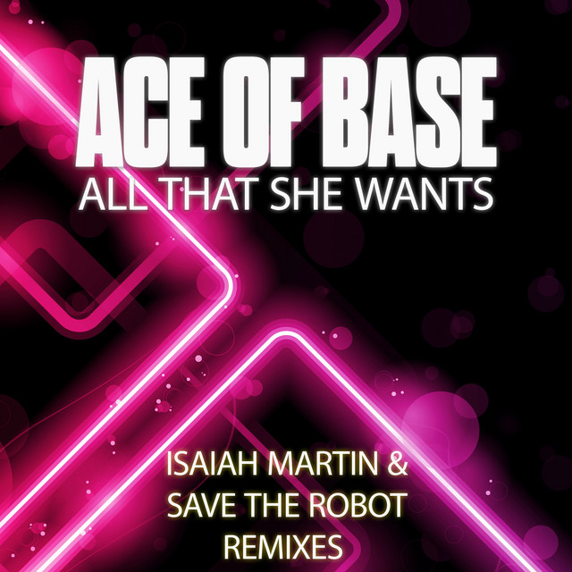 کاور آهنگ All That She Wants - Isaiah Martin and Save the Robot Club Remix از Ace of Base, Isaiah Martin, Save The Robot