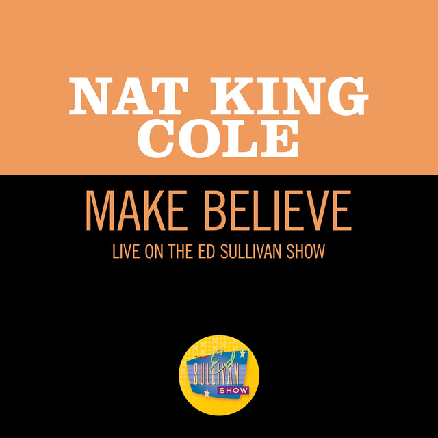 کاور آهنگ Make Believe - Live On The Ed Sullivan Show, March 27, 1949 از Nat King Cole